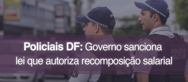 Forças de Segurança do DF: Recomposição Salarial não é aumento