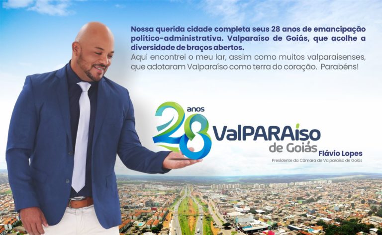 Valparaíso de Goiás completa 28 anos de emancipação. Presidente da Câmara Municipal, Flávio Lopes, parabeniza a cidade